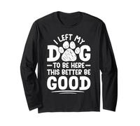 Dejé a mi perro para estar aquí, Better Be Good Funny Dog Mom Manga Larga