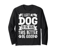 Dejé a mi perro para estar aquí, Better Be Good Funny Dog Mom Manga Larga