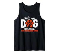 Dejé a mi Perro para Estar aquí Esto Mejor ser Bueno Amante de los Perros Camiseta sin Mangas