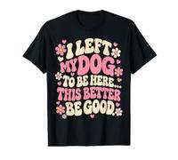 Dejé a mi Perro para Estar aquí - Funny Dog Lover Camiseta gráfica económica