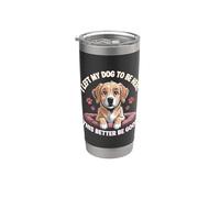Dejé A Mi Perro Para Estar Aquí. Más Vale Que Sea Bueno Vaso térmico de acero inoxidable de doble pared