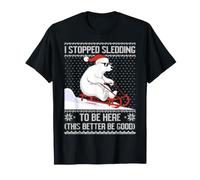 Dejé de Andar en Trineo para Estar aquí, es Mejor Que Sea un Buen Oso Blanco Camiseta