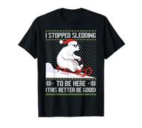 Dejé de Andar en Trineo para Estar aquí, es Mejor Que Sea un Buen Oso Blanco Camiseta