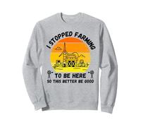 Dejé de cultivar para estar aquí, así que es mejor que sea bueno retro Sudadera