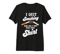 Dejé de Fumar y Todo lo Que obtuve fue Esto Camiseta Premium