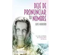 Dejé de pronunciar tu nombre: La vida prohibida de Carmen Díez de Rivera (Novela histórica)