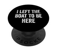 Dejé el barco para estar aquí, divertido capitán de pontones PopSockets PopGrip Adhesivo