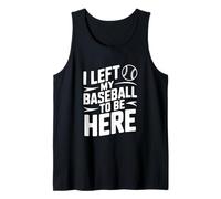 Dejé mi béisbol para Estar aquí Camiseta sin Mangas