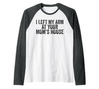 Dejé mi Brazo en la casa de tu mamá Divertido amputado Camiseta Manga Raglan