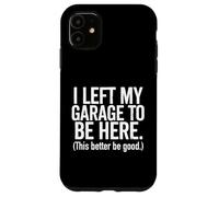 Dejé mi Garaje, Esto es Mejor ser Bueno - Entusiasta de los Coches Carcasa para iPhone 11
