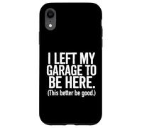 Dejé mi Garaje, Esto es Mejor ser Bueno - Entusiasta de los Coches Carcasa para iPhone XR