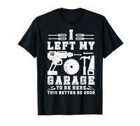 Dejé mi Garaje para Estar aquí Este Mejor Auto mecánico GoodMen Camiseta