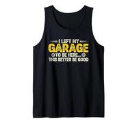 Dejé mi Garaje para Estar aquí Este Mejor ser Bueno, Coche Divertido Camiseta sin Mangas