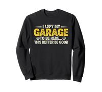 Dejé mi Garaje para Estar aquí Este Mejor ser Bueno, Coche Divertido Sudadera