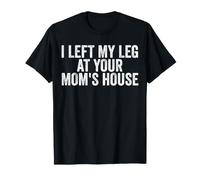 Dejé mi Pierna en casa de tu Madre, Gracioso amputado Camiseta