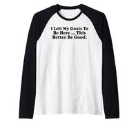 Dejé mis Cabras para Estar aquí. Más Vale Que Sea Bueno. Camiseta Manga Raglan