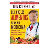 Deje Que Los Alimentos Sean Su Medicina: Cambios Dieteticos Demostrados Para Prevenir O Revertir Enfermedades