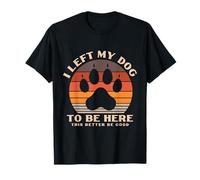 Dejé Que mi Querido Perro se quedara aquí, Esto es un Regalo de Better Be Good Camiseta