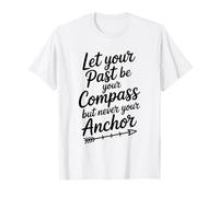Deje Que su Pasado Sea su brújula Pero Nunca su Ancla Cita Camiseta