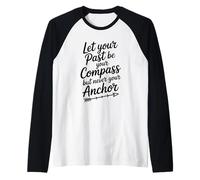 Deje Que su Pasado Sea su brújula Pero Nunca su Ancla Cita Camiseta Manga Raglan