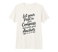 Deje Que su Pasado Sea su brújula Pero Nunca su Ancla Cita Camiseta Premium