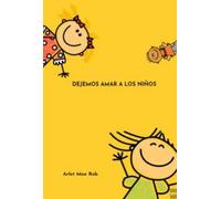 Dejemos amar a los niños - Los niños no están diseñados ni para ser instruidos, ni para ser educaditos..