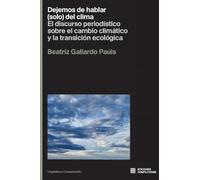 Dejemos de hablar (solo) del clima: Eldiscurso periodístico sobre el cambioi climático y la transición ecológica: 6 (Lingüística y comunicación)