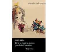 Dejo la Cicatriz Abierta por si Decides Doler, Colección de Poesía
