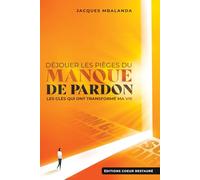 Déjouer les pièges du manque de pardon