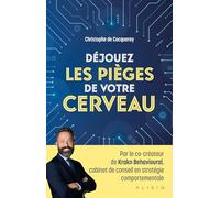 Déjouez les pièges de votre cerveau: Les stratégies pour obtenir ce que vous voulez vraiment.