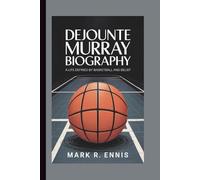 DEJOUNTE MURRAY BIOGRAPHY: A Life Defined by Basketball and Belief