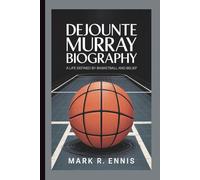 DEJOUNTE MURRAY BIOGRAPHY: A Life Defined by Basketball and Belief