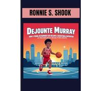 DEJOUNTE MURRAY : HOW A YOUNG DETERMINED KID BECAME A BASKETBALL SUPERSTAR (A BIOGRAPHY BOOK FOR KIDS): FROM BOUNCING BALLS TO BIG TIME BASKETBALL