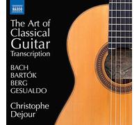 Dejour,Christophe - Guitar Transcriptions - Bach, J.S. / Bartok, B. / Berg, A. / Gesualdo, C. (The Art of Classical Guitar Transcription)