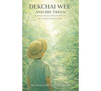 DEKCHAI WEE AND HIS TREES: FINDING PEACE AND PURPOSE IN A THAI PLANTATION