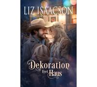 Dekoration frei Haus: Eine Saga der Glover-Familie und Weihnachts-Romanze mit einem Cowboy (Shiloh Ridge Ranch in der Three Rivers Romanze)