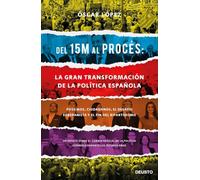 Del 15M al Procés: la gran transformación de la política española: Podemos, Ciudadanos, el desafío soberanista y el fin del bipartidismo (Deusto)