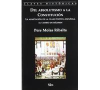 Del absolutismo a la Constitución: La adaptación de la clase política al cambio de régimen: La Adaptacion de La Clase Politica Espanola Al Cambio de Regimen (SIN COLECCION)