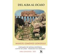 Del alba al ocaso (CERTAMEN NOVELA HISTÓRICA «CIUTAT DE LLÍRIA-FRANCISCO GIL MORIANA»)
