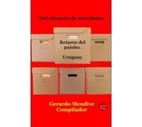 Del Almacén De Anécdotas: Retazos Del Paisito. Uruguay