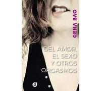 Del amor, el sexo y otros orgasmos