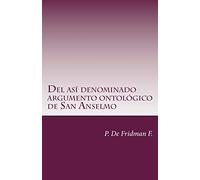 Del así denominado Argumento Ontológico de San Anselmo: Un ensayo de libre interpretación acerca del poder oculto que posee
