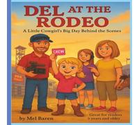 “Del at the Rodeo” A Little Cowgirl’s Big Day Behind the Scenes: A Heartwarming Children’s Book About Horses, Bulls, Rodeo Life, Friendship, Family, ... Her Cowboy Crew. Great for Gifts, and More!