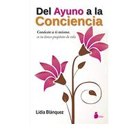 Del ayuno a la conciencia: Conocete a Ti Mismo, Es Tu Unico Proposito de Vida (SIRIO)