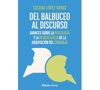 Del balbuceo al discurso: Avances sobre la psicología y la neurociencia de la adquisición del lenguaje (Alianza Ensayo)