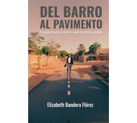 DEL BARRO AL PAVIMENTO: El camino de quien se atrevio a soñar mas alla de su destino