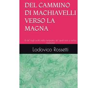 DEL CAMMINO DI MACHIAVELLI VERSO LA MAGNA: Et de' fogli scritti nella tempesta, de' quali non si serba memoria