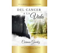 Del Cáncer a la Vida: Un llamado a lo Sobrenatural