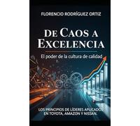 Del Caos a la Excelencia: El poder de la Cultura de Calidad: Los principios de Líderes, Aplicados en Amazon, Toyota y Nissan.