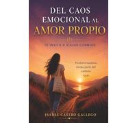 Del caos emocional al amor propio: Te invito a viajar conmigo